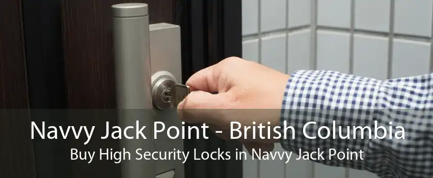 Navvy Jack Point - British Columbia Buy High Security Locks in Navvy Jack Point