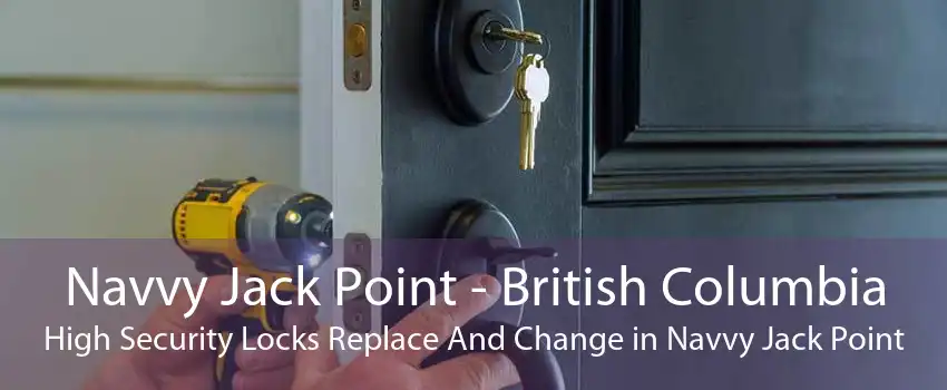 Navvy Jack Point - British Columbia High Security Locks Replace And Change in Navvy Jack Point