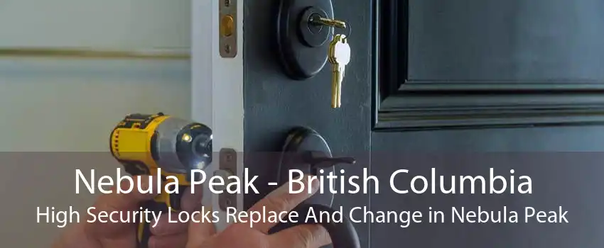 Nebula Peak - British Columbia High Security Locks Replace And Change in Nebula Peak