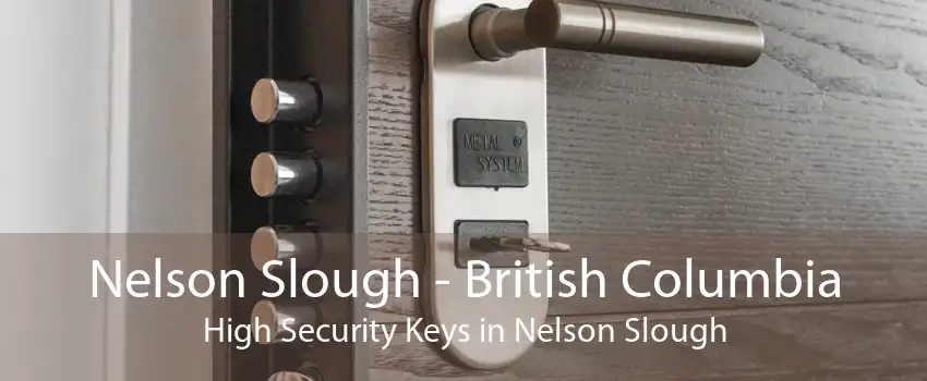 Nelson Slough - British Columbia High Security Keys in Nelson Slough