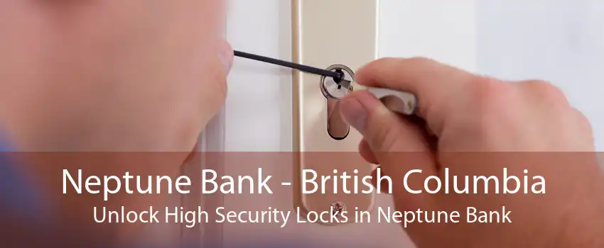 Neptune Bank - British Columbia Unlock High Security Locks in Neptune Bank