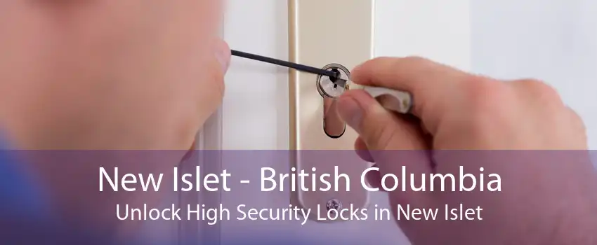 New Islet - British Columbia Unlock High Security Locks in New Islet