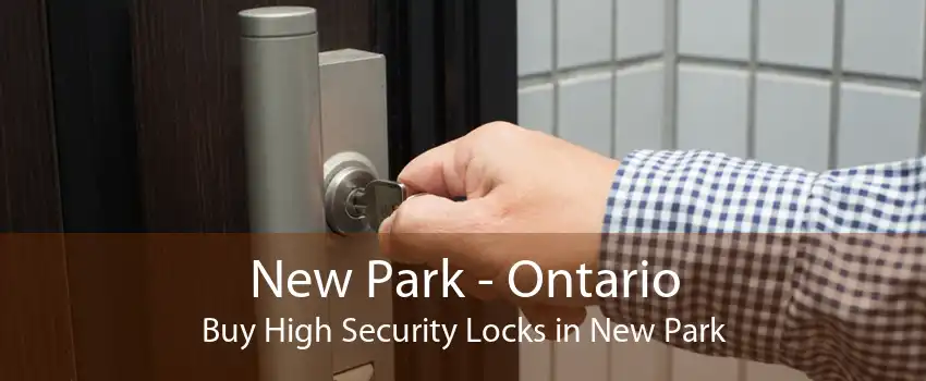 New Park - Ontario Buy High Security Locks in New Park