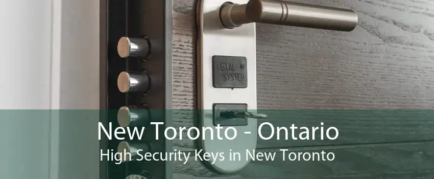 New Toronto - Ontario High Security Keys in New Toronto