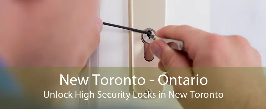 New Toronto - Ontario Unlock High Security Locks in New Toronto