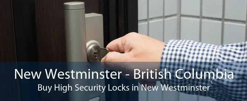 New Westminster - British Columbia Buy High Security Locks in New Westminster