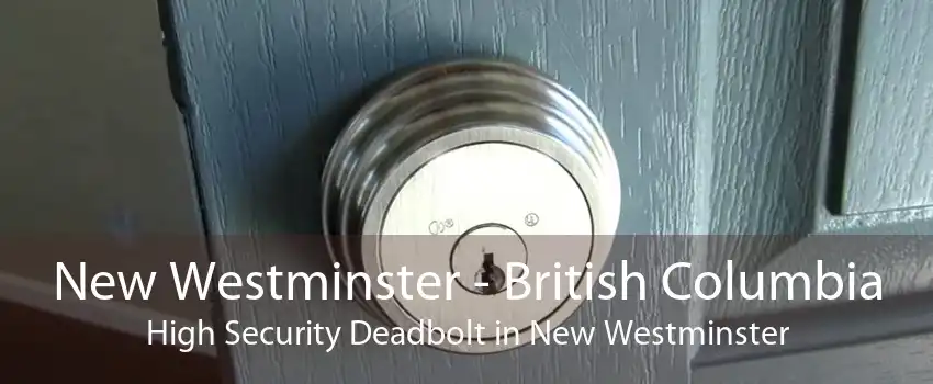New Westminster - British Columbia High Security Deadbolt in New Westminster