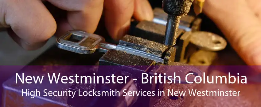 New Westminster - British Columbia High Security Locksmith Services in New Westminster