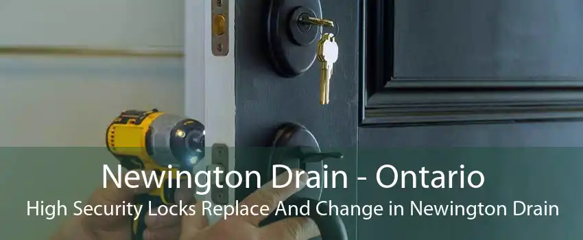 Newington Drain - Ontario High Security Locks Replace And Change in Newington Drain