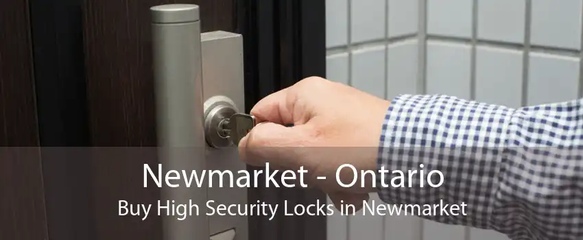 Newmarket - Ontario Buy High Security Locks in Newmarket