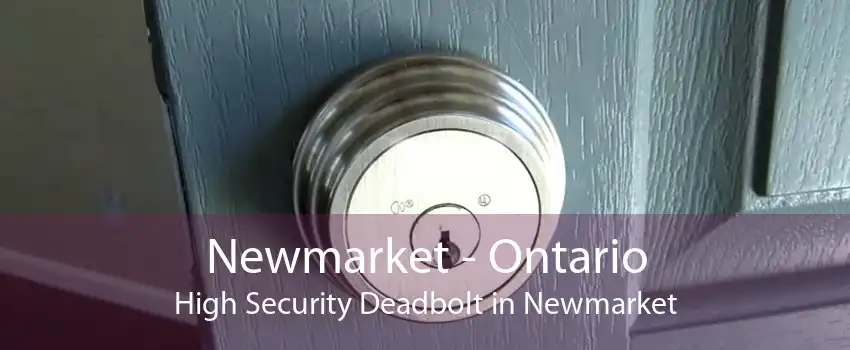 Newmarket - Ontario High Security Deadbolt in Newmarket
