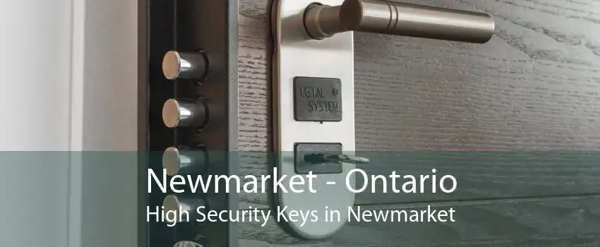 Newmarket - Ontario High Security Keys in Newmarket