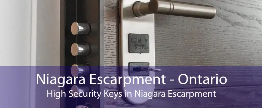 Niagara Escarpment - Ontario High Security Keys in Niagara Escarpment