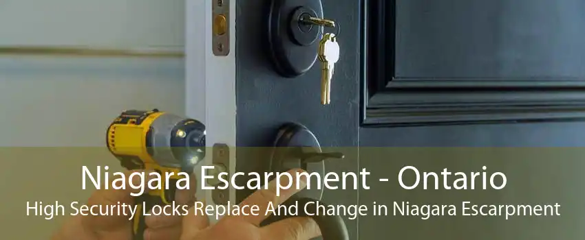Niagara Escarpment - Ontario High Security Locks Replace And Change in Niagara Escarpment