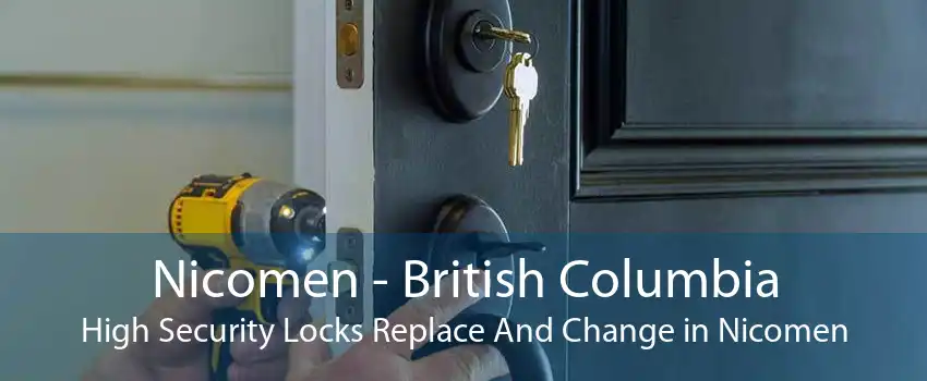 Nicomen - British Columbia High Security Locks Replace And Change in Nicomen