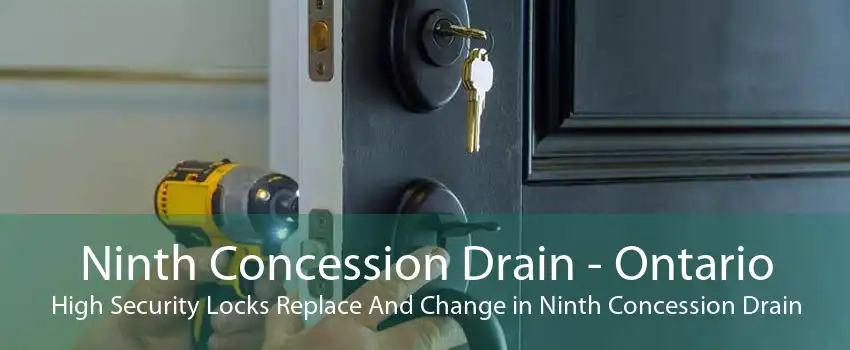 Ninth Concession Drain - Ontario High Security Locks Replace And Change in Ninth Concession Drain