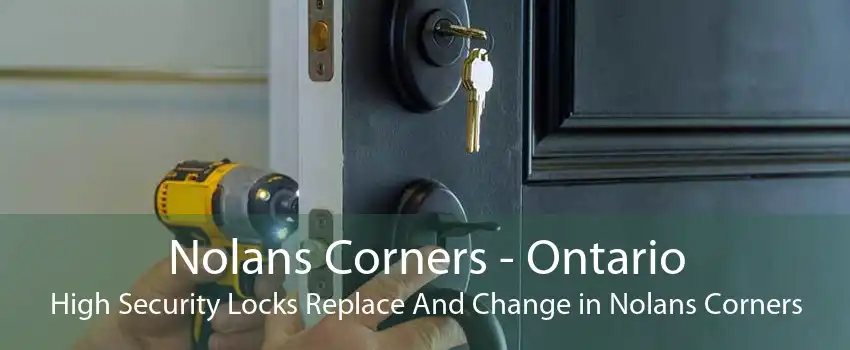 Nolans Corners - Ontario High Security Locks Replace And Change in Nolans Corners