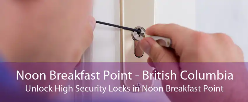 Noon Breakfast Point - British Columbia Unlock High Security Locks in Noon Breakfast Point