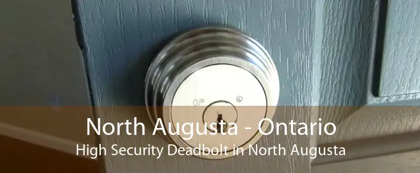 North Augusta - Ontario High Security Deadbolt in North Augusta