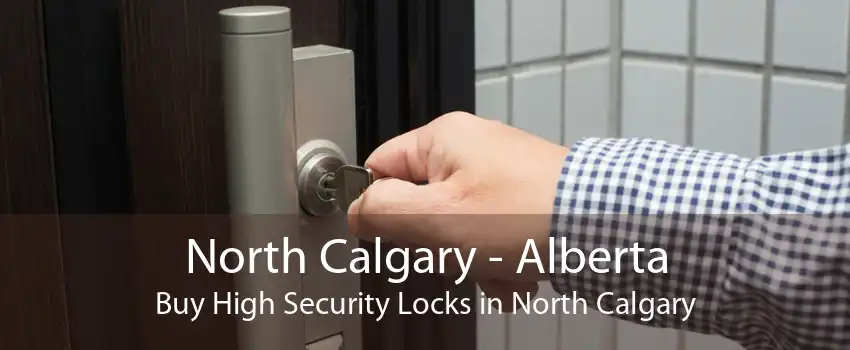 North Calgary - Alberta Buy High Security Locks in North Calgary