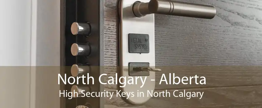 North Calgary - Alberta High Security Keys in North Calgary