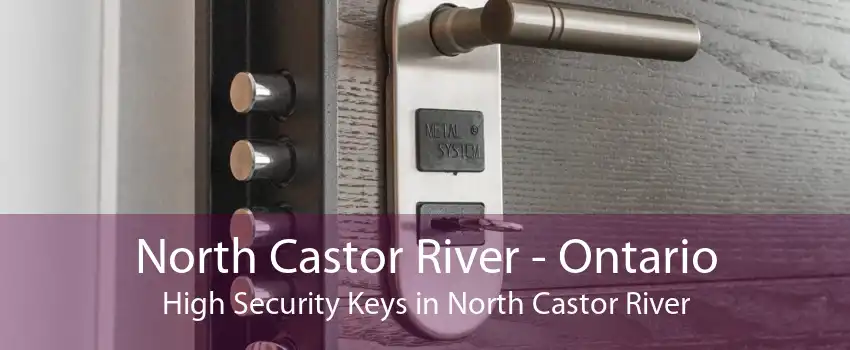 North Castor River - Ontario High Security Keys in North Castor River