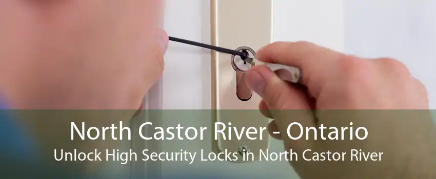 North Castor River - Ontario Unlock High Security Locks in North Castor River