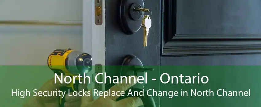 North Channel - Ontario High Security Locks Replace And Change in North Channel