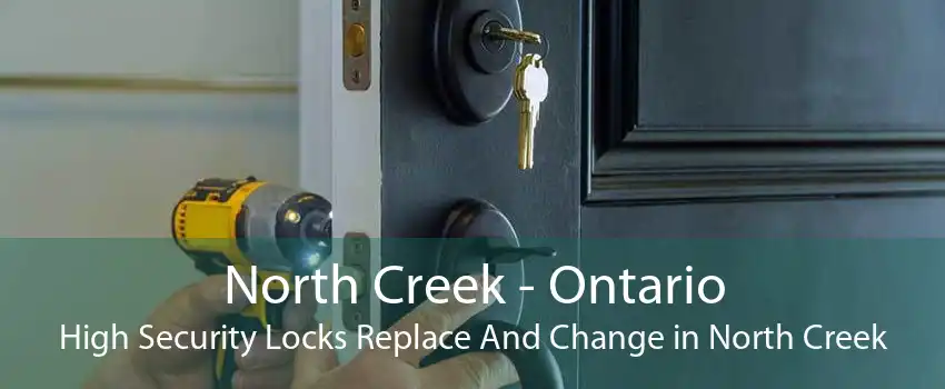 North Creek - Ontario High Security Locks Replace And Change in North Creek
