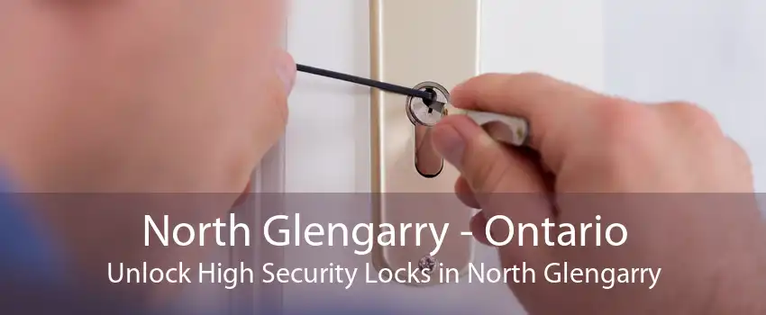 North Glengarry - Ontario Unlock High Security Locks in North Glengarry