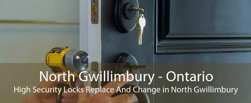 North Gwillimbury - Ontario High Security Locks Replace And Change in North Gwillimbury