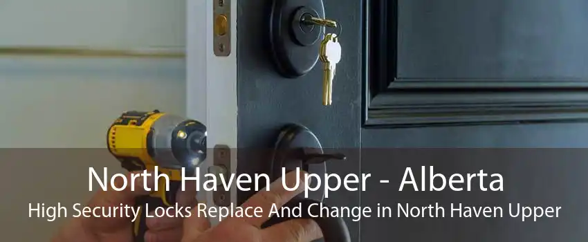 North Haven Upper - Alberta High Security Locks Replace And Change in North Haven Upper