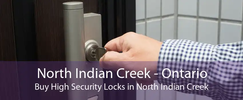 North Indian Creek - Ontario Buy High Security Locks in North Indian Creek