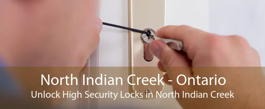 North Indian Creek - Ontario Unlock High Security Locks in North Indian Creek