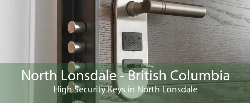 North Lonsdale - British Columbia High Security Keys in North Lonsdale