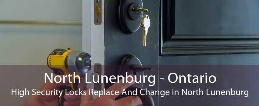 North Lunenburg - Ontario High Security Locks Replace And Change in North Lunenburg