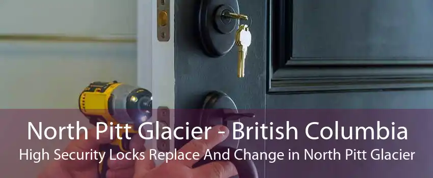 North Pitt Glacier - British Columbia High Security Locks Replace And Change in North Pitt Glacier