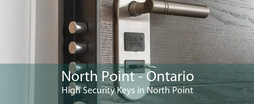 North Point - Ontario High Security Keys in North Point