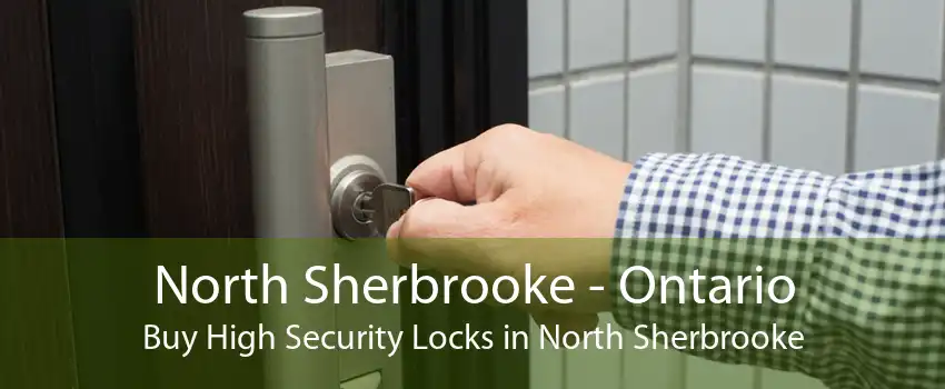 North Sherbrooke - Ontario Buy High Security Locks in North Sherbrooke