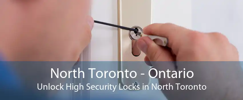 North Toronto - Ontario Unlock High Security Locks in North Toronto