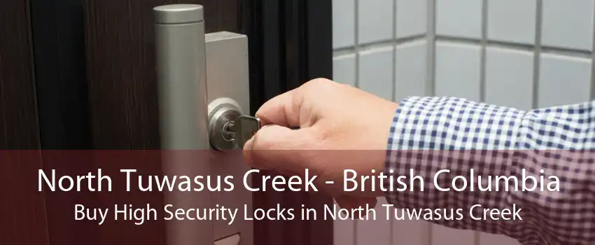 North Tuwasus Creek - British Columbia Buy High Security Locks in North Tuwasus Creek