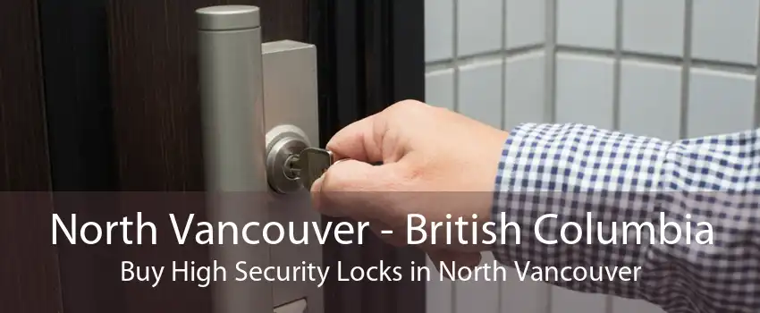 North Vancouver - British Columbia Buy High Security Locks in North Vancouver