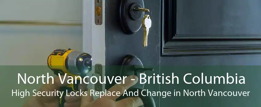 North Vancouver - British Columbia High Security Locks Replace And Change in North Vancouver