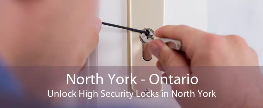 North York - Ontario Unlock High Security Locks in North York