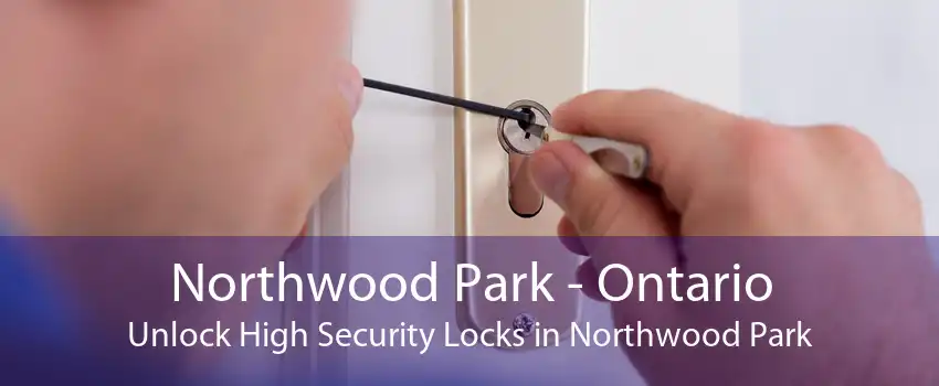 Northwood Park - Ontario Unlock High Security Locks in Northwood Park