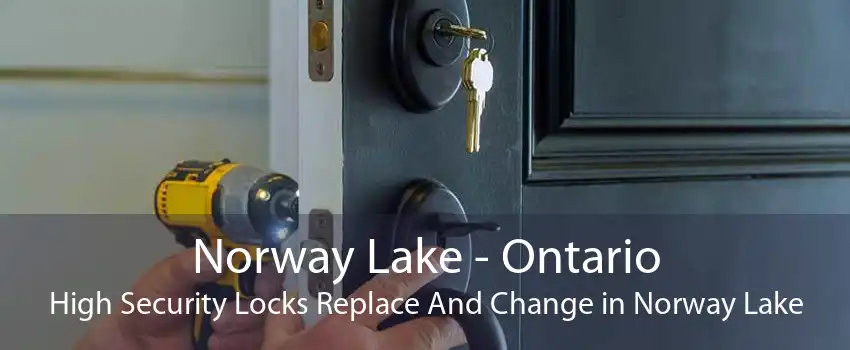 Norway Lake - Ontario High Security Locks Replace And Change in Norway Lake