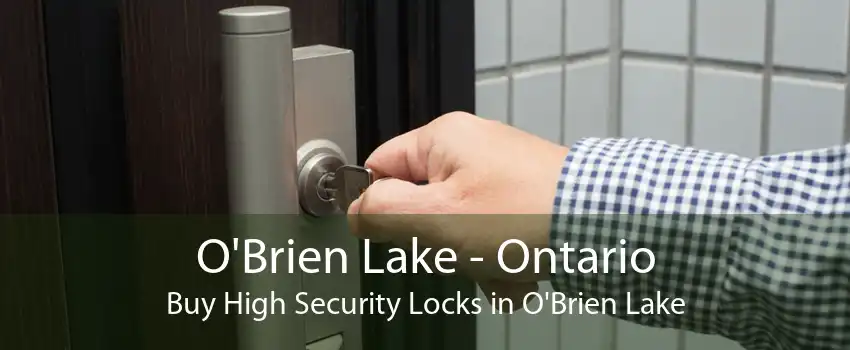O'Brien Lake - Ontario Buy High Security Locks in O'Brien Lake