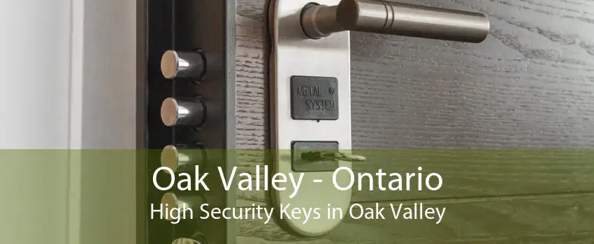 Oak Valley - Ontario High Security Keys in Oak Valley