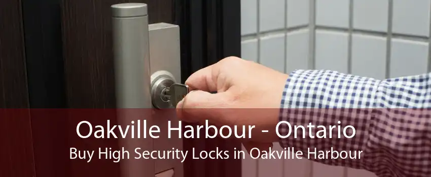 Oakville Harbour - Ontario Buy High Security Locks in Oakville Harbour