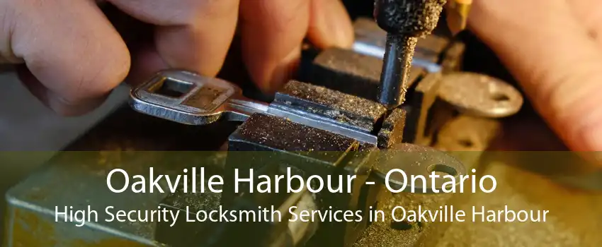 Oakville Harbour - Ontario High Security Locksmith Services in Oakville Harbour